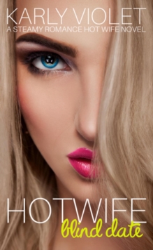 Hotwife Blind Date - A Steamy Romance Hot Wife Novel