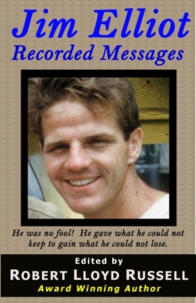 Jim Elliot: Recorded Messages : Missions