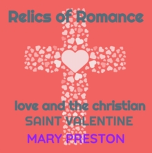 Relics of Romance: Love and the Christian Saint Valentine