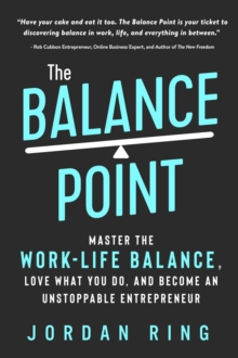 Balance Point: Master the Work-Life Balance, Love What You do, and Become an Unstoppable Entrepreneur