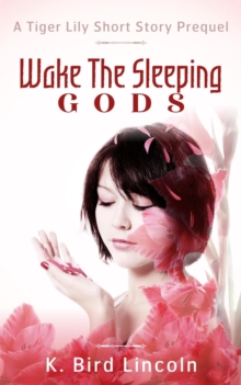 Wake the Sleeping Gods: Tiger Lily prequel short story