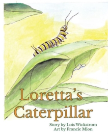 Loretta's Caterpillar : Loretta's Insects, #4