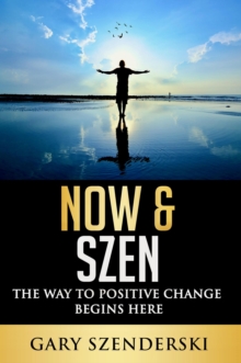 Now & Szen the Way to Positive Change Begins Here