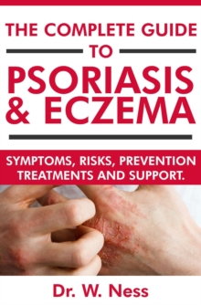 Complete Guide to Psoriasis & Eczema: Symptoms, Risks, Prevention, Treatments & Support