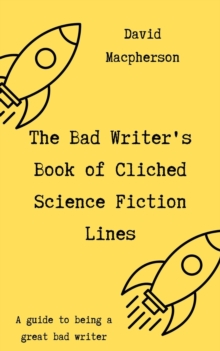 Bad Writer's Book of Cliched Science Fiction Lines