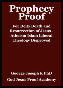 Prophecy Proof for Deity Death and Resurrection of Jesus - Atheism Islam Liberal theology  Disproved