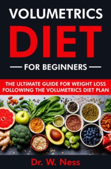 Volumetrics Diet for Beginners: The Ultimate Guide for Weight Loss Following the Volumetrics Diet Plan