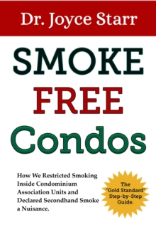 Smoke Free Condos: How We Restricted Smoking Inside Condominium Association Units and Declared Secondhand Smoke a Nuisance. The "Gold Standard" Step-by-Step Guide.