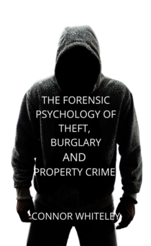 Forensic Psychology of Theft, Burglary And Property Crime