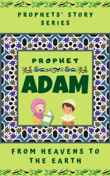 Prophet Adam ; From Heavens to the Earth