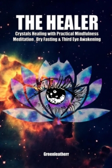 Healer: Crystals Healing with Practical Mindfulness Meditation , Dry Fasting & Third Eye Awakening