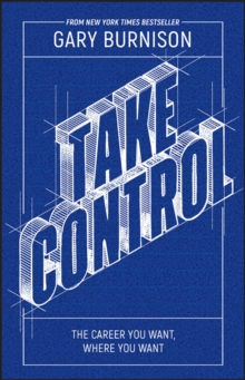 Take Control : The Career You Want, Where You Want