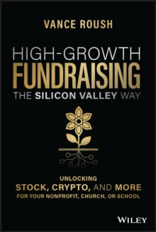 High-Growth Fundraising the Silicon Valley Way : Unlocking Stock, Crypto, and More for Your Non-Profit, Church, or School