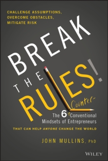 Break the Rules! : The Six Counter-Conventional Mindsets of Entrepreneurs That Can Help Anyone Change the World