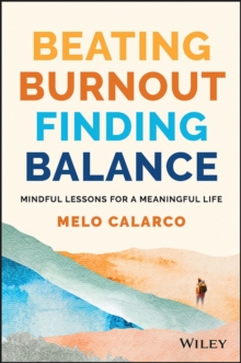 Beating Burnout, Finding Balance : The #1 Award Winner: Mindful Lessons for a Meaningful Life