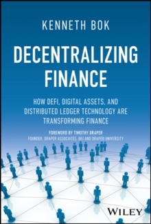 Decentralizing Finance : How DeFi, Digital Assets, and Distributed Ledger Technology Are Transforming Finance