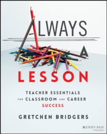 Always a Lesson : Teacher Essentials for Classroom and Career Success