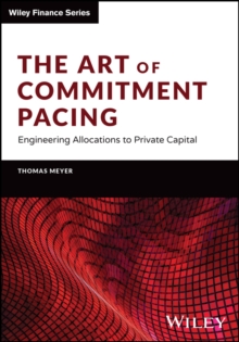 The Art of Commitment Pacing : Engineering Allocations to Private Capital