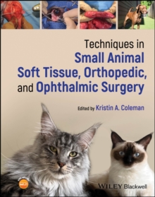 Techniques in Small Animal Soft Tissue, Orthopedic, and Ophthalmic Surgery