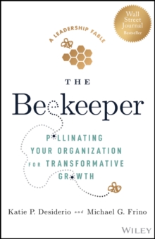 The Beekeeper : Pollinating Your Organization for Transformative Growth