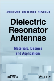 Dielectric Resonator Antennas : Materials, Designs and Applications