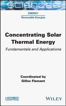 Concentrating Solar Thermal Energy : Fundamentals and Applications