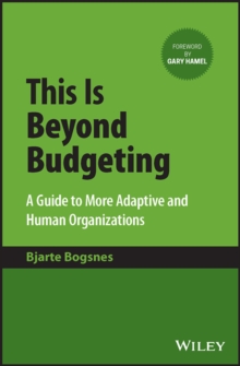 This Is Beyond Budgeting : A Guide to More Adaptive and Human Organizations