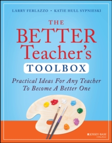 The Better Teacher's Toolbox : Practical Ideas for Any Teacher to Become a Better One