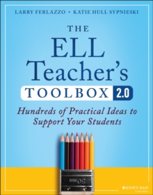 The ELL Teacher's Toolbox 2.0 : Hundreds Of Practical Ideas To Support Your Students