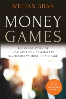 Money Games : The Inside Story of How American Dealmakers Saved Korea's Most Iconic Bank