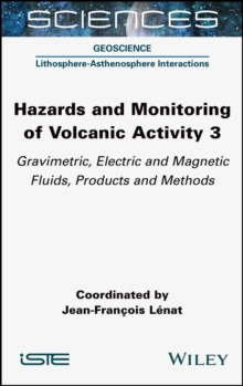 Hazards and Monitoring of Volcanic Activity 3 : Gravimetric, Electric and Magnetic Fluids, Products and Methods