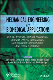 Mechanical Engineering in Biomedical Application : Bio-3D Printing, Biofluid Mechanics, Implant Design, Biomaterials, Computational Biomechanics, Tissue Mechanics