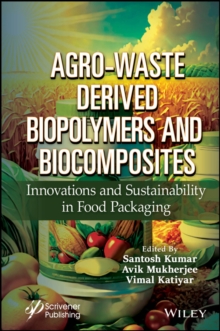 Agro-Waste Derived Biopolymers and Biocomposites : Innovations and Sustainability in Food Packaging