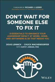 Don't Wait for Someone Else to Fix It : 8 Essentials to Enhance Your Leadership Impact at Work, Home, and Anywhere Else That Needs You