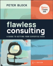 Flawless Consulting : A Guide to Getting Your Expertise Used