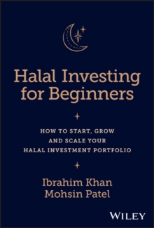 Halal Investing for Beginners : How to Start, Grow and Scale Your Halal Investment Portfolio