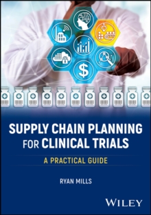 Supply Chain Planning for Clinical Trials : A Practical Guide