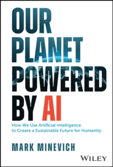 Our Planet Powered by AI : How We Use Artificial Intelligence to Create a Sustainable Future for Humanity