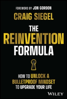 The Reinvention Formula : How to Unlock a Bulletproof Mindset to Upgrade Your Life