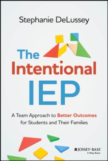 The Intentional IEP : A Team Approach to Better Outcomes for Students and Their Families