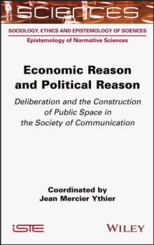 Economic Reason and Political Reason : Deliberation and the Construction of Public Space in the Society of Communication