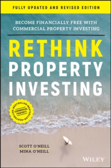 Rethink Property Investing, Fully Updated And Revised Edition : Become Financially Free With Commercial Property Investing