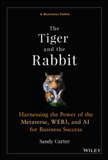 The Tiger and the Rabbit : Harnessing the Power of the Metaverse, WEB3, and AI for Business Success