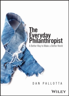 The Everyday Philanthropist : A Better Way to Make A Better World