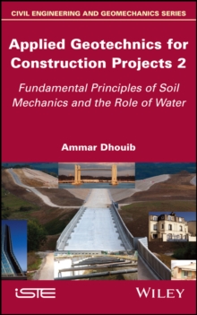 Applied Geotechnics for Construction Projects, Volume 2 : Fundamental Principles of Soil Mechanics and the Role of Water