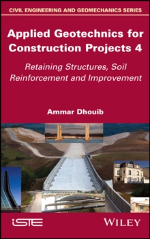 Applied Geotechnics for Construction Projects, Volume 4 : Retaining Structures, Soil Reinforcement and Improvement