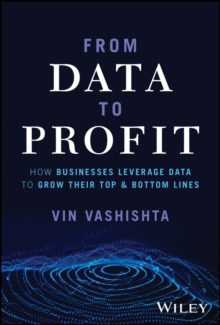 From Data To Profit : How Businesses Leverage Data to Grow Their Top and Bottom Lines