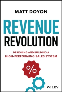 Revenue Revolution : Designing and Building a High-Performing Sales System