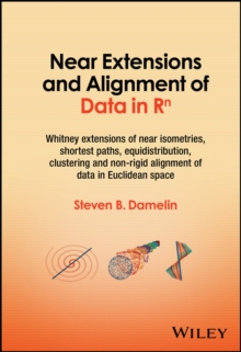 Near Extensions and Alignment of Data in R(superscript)n : Whitney Extensions of Near Isometries, Shortest Paths, Equidistribution, Clustering and Non-rigid Alignment of data in Euclidean space