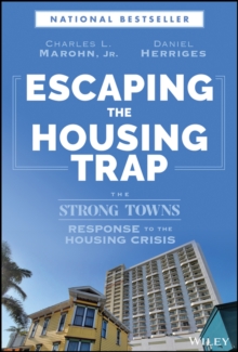 Escaping the Housing Trap : The Strong Towns Response to the Housing Crisis